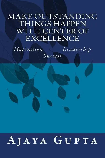 Make Outstanding Things Happen with Center of Excellence: Motivation Leadership Success - Paperback