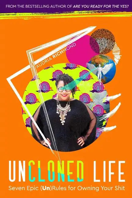 UnCloned Life: Seven Epic (Un)Rules for Owning Your Shit - Paperback