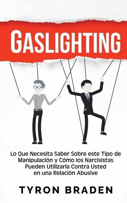 Gaslighting: Lo que necesita saber sobre este tipo de manipulación y cómo los narcisistas pueden utilizarla contra usted en una relación abusiva - Hardcover