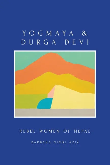 Yogmaya & Durga Devi: Rebel Women of Nepal - Paperback