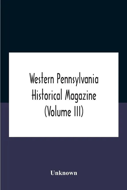 Western Pennsylvania Historical Magazine (Volume Iii) - Paperback