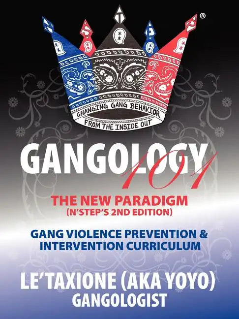 Gangology 101: Nine Steps to Empowerment Process Gang Violence Prevention & Intervention Curriculum (2nd Edition) - Paperback