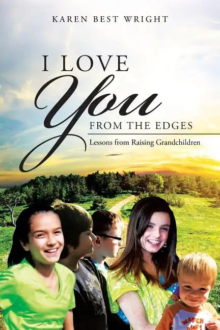 I Love You from the Edges: Lessons from Raising Grandchildren - Paperback