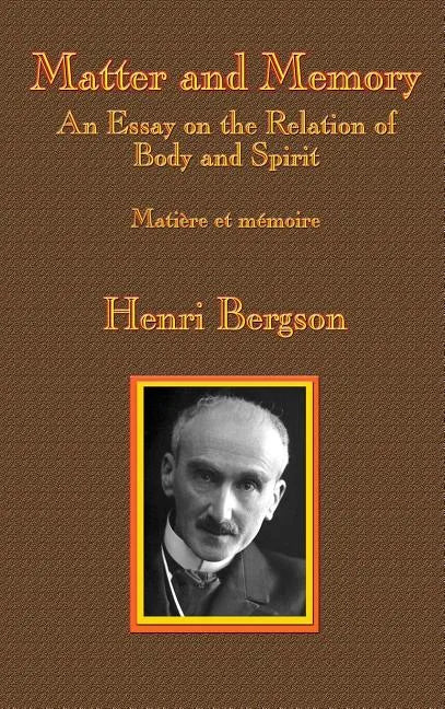 Matter and Memory: An Essay on the Relation of Body and Spirit - Hardcover