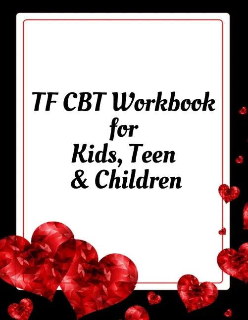 TF CBT Workbook for Kids, Teen and Children: Your Guide to Free From Frightening, Obsessive or Compulsive Behavior, Help Children Overcome Anxiety, Fe - Paperback