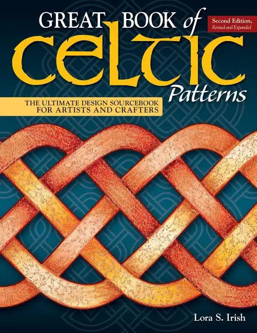 Great Book of Celtic Patterns, Second Edition, Revised and Expanded: The Ultimate Design Sourcebook for Artists and Crafters - Paperback