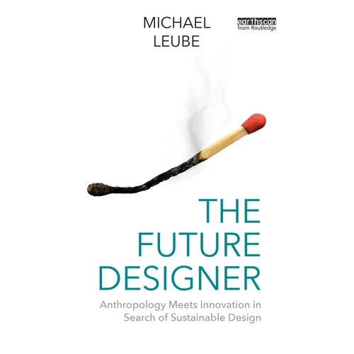 The Future Designer: Anthropology Meets Innovation in Search of Sustainable Design - Paperback