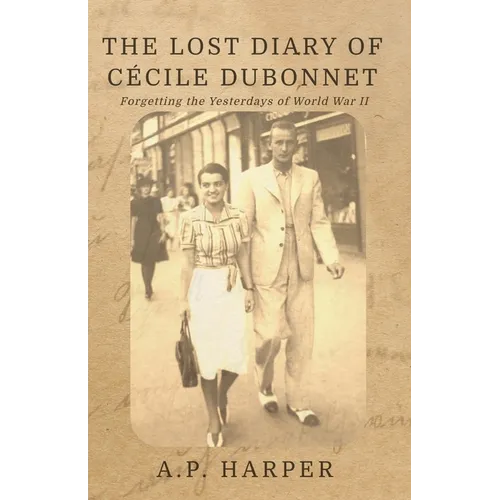 The Lost Diary of Cécile Dubonnet: Forgetting the Yesterdays of World War II - Paperback