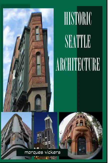 Historic Seattle Architecture: The Aesthetic Alchemy of Ambiance and Chaos - Paperback