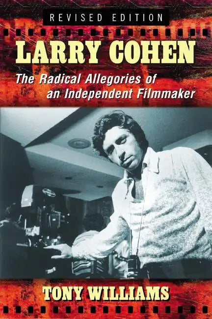 Larry Cohen: The Radical Allegories of an Independent Filmmaker, Rev. Ed. - Paperback