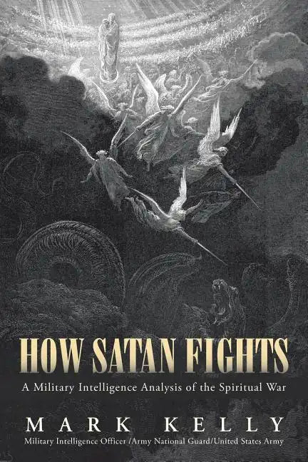 How Satan Fights: A Military Intelligence Analysis of the Spiritual War - Paperback