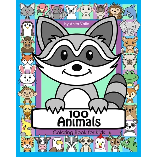 100 Animals Coloring Book for Kids: 100 Cute Animals for Children to Color featuring Mammals, Birds, Fish, Reptiles and More - Paperback