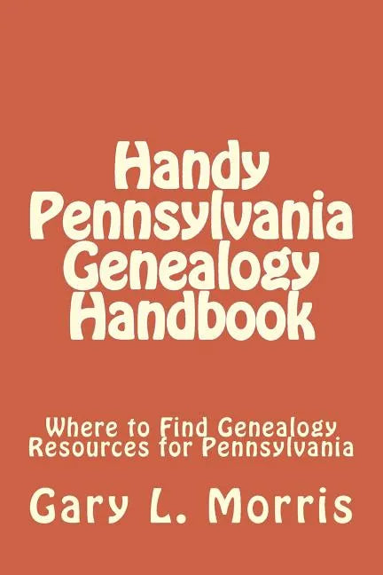 Handy Pennsylvania Genealogy Handbook: Where to Find Genealogy Resources for Pennsylvania - Paperback