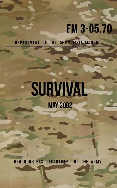 Field Manual 3-05.70 Survival: May 2002 - Paperback