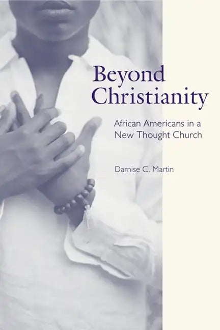 Beyond Christianity: African Americans in a New Thought Church - Hardcover