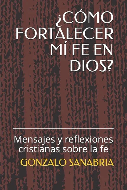 ¿Cómo Fortalecer MÍ Fe En Dios?: Mensajes y reflexiones cristianas sobre la fe - Paperback