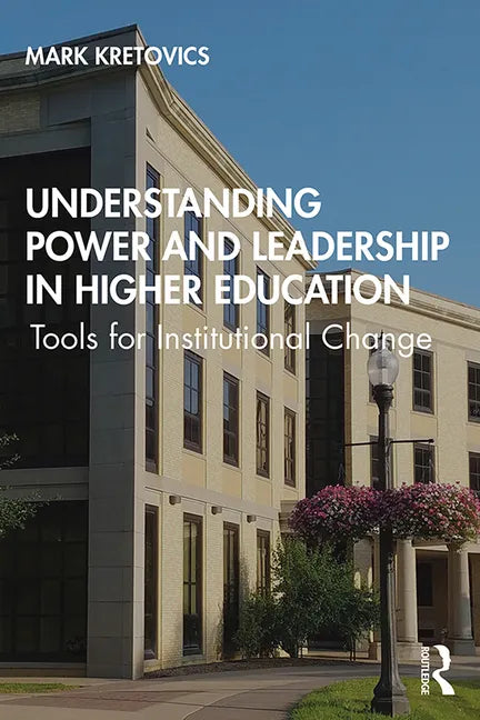 Understanding Power and Leadership in Higher Education: Tools for Institutional Change - Paperback