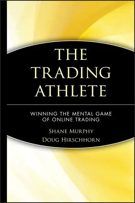 The Trading Athlete: Winning the Mental Game of Online Trading - Hardcover