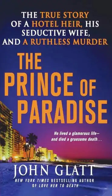 The Prince of Paradise: The True Story of a Hotel Heir, His Seductive Wife, and a Ruthless Murder - Paperback