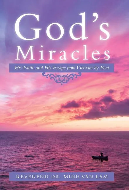 God's Miracles: His Faith, and His Escape from Vietnam by Boat - Hardcover