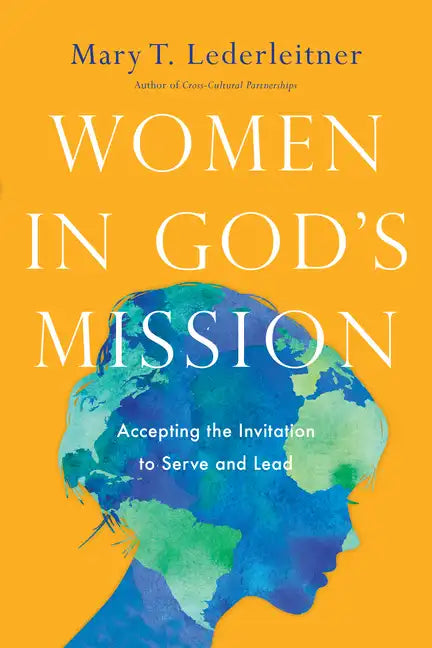 Women in God's Mission: Accepting the Invitation to Serve and Lead - Paperback