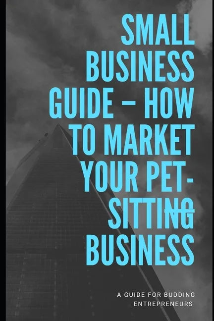 How To Market Your Pet-sitting Business - Paperback