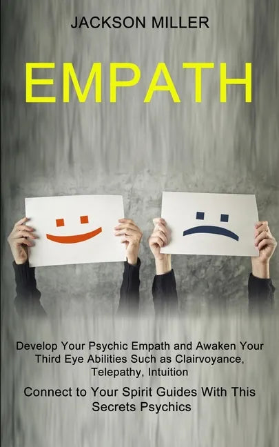 Empath: Develop Your Psychic Empath and Awaken Your Third Eye Abilities Such as Clairvoyance, Telepathy, Intuition (Connect to - Paperback