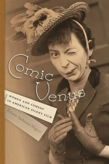 Comic Venus: Women and Comedy in American Silent Film - Paperback