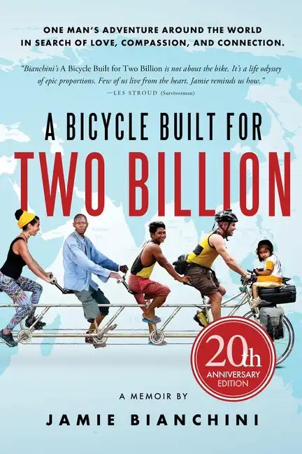 A Bicycle Built for Two Billion: One Man's Adventure Around the World in Search of Love, Compassion, and Connection - Paperback