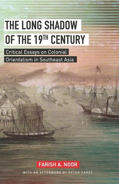 The Long Shadow of the 19th Century: Critical Essays on Colonial Orientalism in Southeast Asia - Paperback