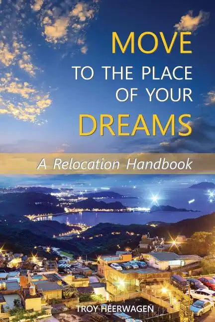 Move to the Place of Your Dreams: A Relocation Handbook - Paperback