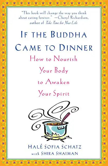 If the Buddha Came to Dinner: How to Nourish Your Body to Awaken Your Spirit - Paperback