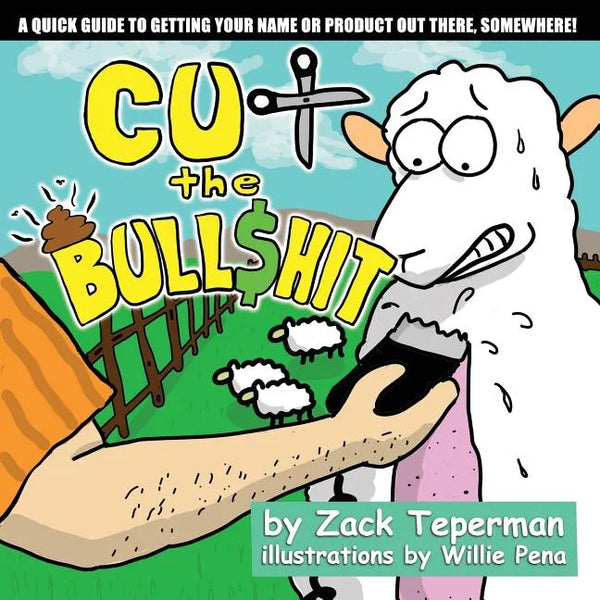 Cut The Bull$hit: A Quick Guide To Getting Your Name Or Product Out There, Somewhere! - Paperback