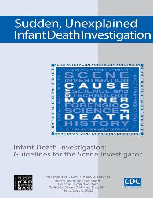 Sudden, Unexplained, Infant Death Investigation: Guidelines for the Scene Investigator - Paperback
