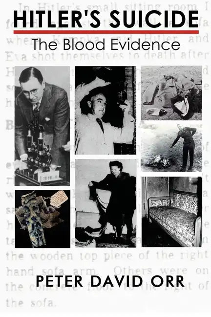 Hitler's Suicide: The Blood Evidence: An In-Depth Investigation of the Bloodstain Evidence - Paperback