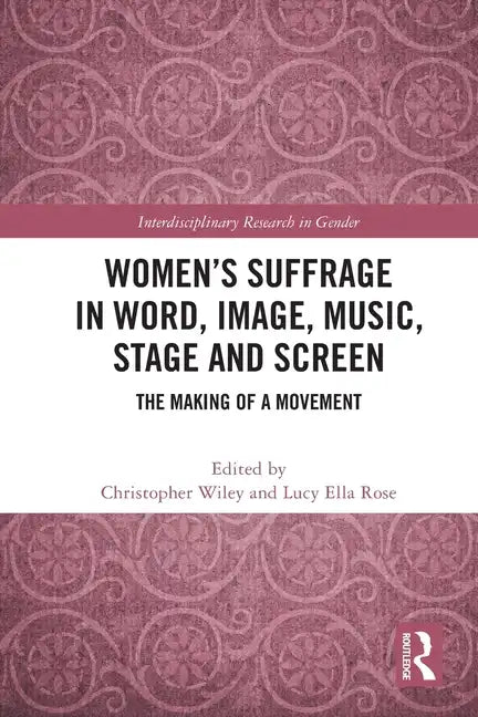 Women's Suffrage in Word, Image, Music, Stage and Screen: The Making of a Movement - Paperback