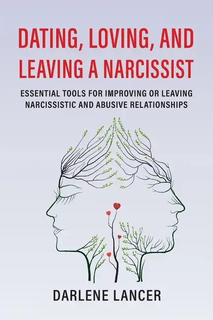Dating, Loving, and Leaving a Narcissist: Essential Tools for Improving or Leaving Narcissistic and Abusive Relationships - Paperback