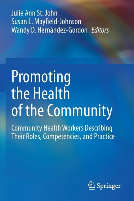 Promoting the Health of the Community: Community Health Workers Describing Their Roles, Competencies, and Practice - Paperback