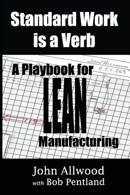 Standard Work is a Verb: : A Playbook for LEAN Manufacturing - Paperback