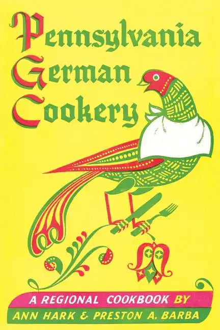 Pennsylvania German Cookery: A Regional Cookbook - Paperback