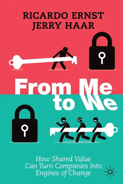 From Me to We: How Shared Value Can Turn Companies Into Engines of Change - Paperback