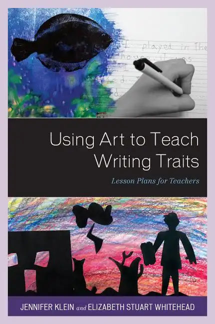 Using Art to Teach Writing Traits: Lesson Plans for Teachers - Paperback