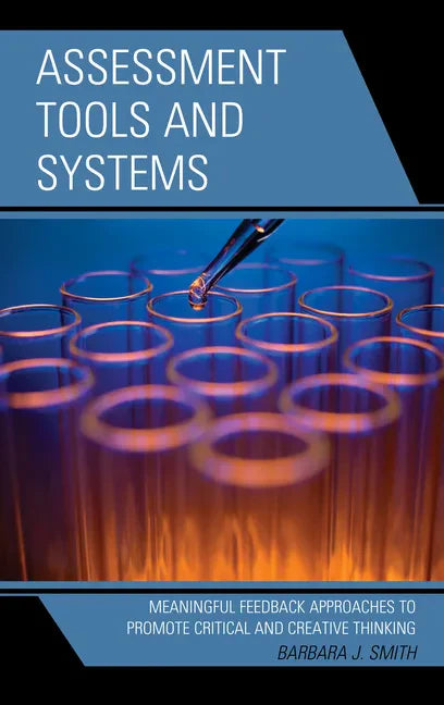 Assessment Tools and Systems: Meaningful Feedback Approaches to Promote Critical and Creative Thinking - Paperback