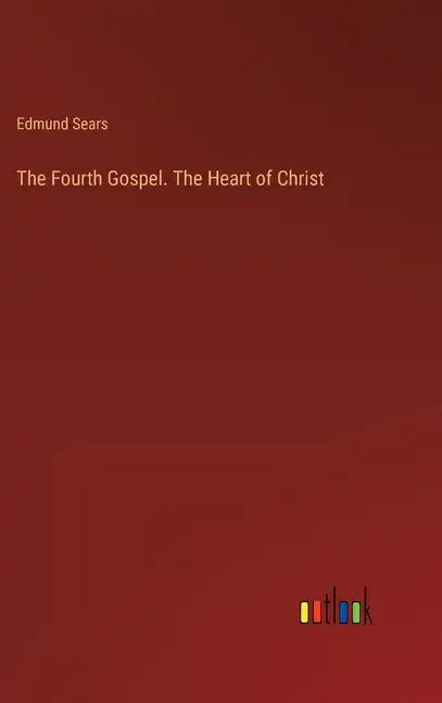 The Fourth Gospel. The Heart of Christ - Hardcover