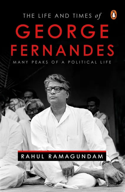The Life and Times of George Fernandes: Many Peaks of a Political Life - Hardcover