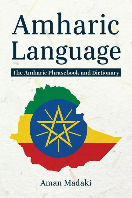Amharic Language: The Amharic Phrasebook and Dictionary - Paperback