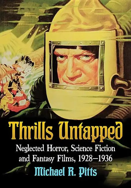 Thrills Untapped: Neglected Horror, Science Fiction and Fantasy Films, 1928-1936 - Paperback