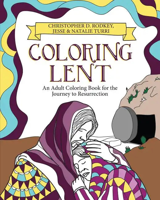 Coloring Lent: An Adult Coloring Book for the Journey to Resurrection - Paperback