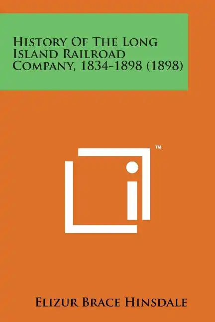 History of the Long Island Railroad Company, 1834-1898 (1898) - Paperback