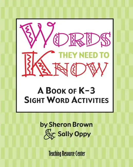 Words They Need To Know: A Book Of K-3 Sight Word Activities - Paperback